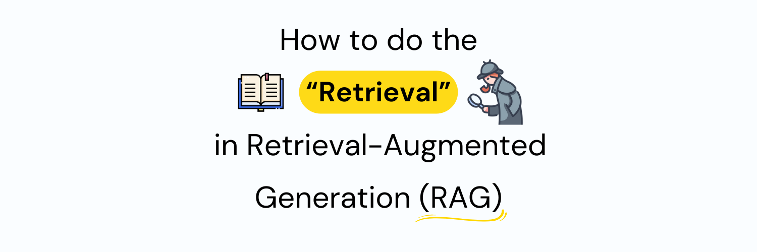 How to Do the “Retrieval” in Retrieval-Augmented Generation (RAG)